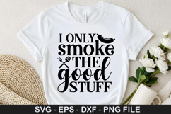 I only smoke the good - Barbecue SVG Design Product Image 1