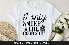 I only smoke the good stuff - Barbecue SVG Design Product Image 1