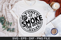 I only smoke the good stuff - Barbecue SVG Design Product Image 1