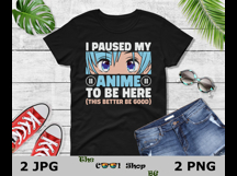 I Paused My Anime To Be Here Png, Anime Sublimation Product Image 3