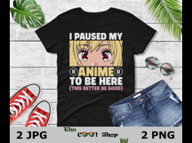 I Paused My Anime To Be Here Png, Anime Sublimation Product Image 2
