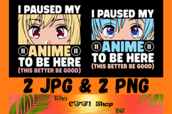 I Paused My Anime To Be Here Png, Anime Sublimation Product Image 1