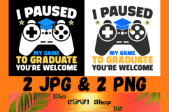 I Paused My Game To Graduate You&#039;re Welcome Png, Gaming Png Product Image 1