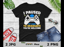 I Paused My Game To Graduate You&#039;re Welcome Png, Gaming Png Product Image 2