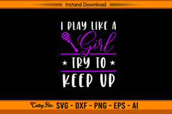 I Play Like A Girl Try To Keep Up SVG Design File Product Image 1