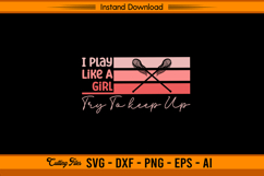 I Play Like A Girl Try To Keep Up SVG Cutting Design Product Image 1