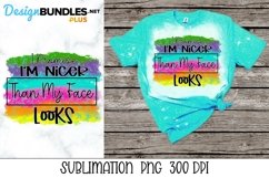 Sublimation Sarcastic PNG - I'm Nicer Than My Face Looks Product Image 1