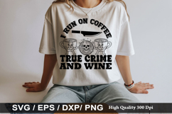 I Run On Coffee True Crime and Wine - True crime SVG Design Product Image 1