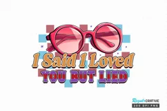 I Said I Loved You But Lied Sublimation PNG Product Image 1