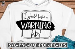 I Should Have A Warning Label | Sarcastic T-shirt design SVG Product Image 1