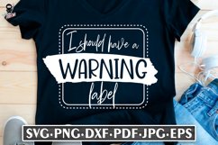 I Should Have A Warning Label | Sarcastic T-shirt design SVG Product Image 2