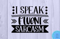 I Speak Fluent Sarcasm SVG - Sarcastic Quotes SVG Funny SVG Product Image 2