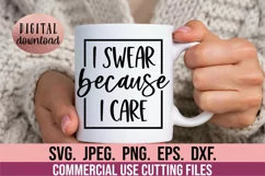 I Swear Because I Care SVG - Sarcastic SVG - Funny Quote SVG Product Image 1