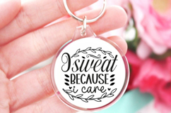 I sweat because i care SVG, Sarcastic Quates Keychain SVG Product Image 1