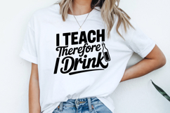 I Teach Therefore I Drink SVG | Teacher SVG | Teacher PNG Product Image 2