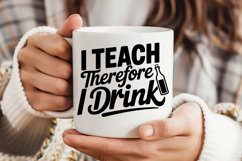 I Teach Therefore I Drink SVG | Teacher SVG | Teacher PNG Product Image 3