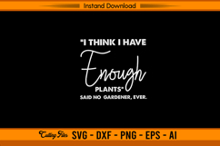 I Think I Have Enough Plants Funny Gardener SVG File Product Image 1