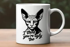 Sphynx Cat SVG | I Think You're Ugly Too Funny Cat Quote PNG Product Image 2