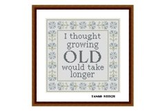  I thought growing old would take longer funny embroidery - Tango Stitch