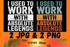 I Used To Work With Absolute Legends Png, Funny Coworker Png Product Image 1