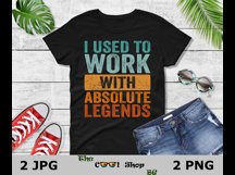 I Used To Work With Absolute Legends Png, Funny Coworker Png Product Image 3