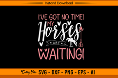 I’ve Got No Time My Horses Are Waiting SVG Design Product Image 1