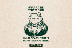 Sarcastic Fancy Frog I Wanna Be Stupid Rich SVG PNG Product Image 1