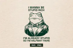 Sarcastic Fancy Frog I Wanna Be Stupid Rich SVG PNG Product Image 1