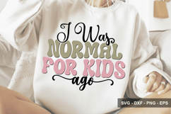 I Was Normal For Kids Ago - Mother's Day Design Product Image 1