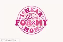 I Wear Pink for My Mom Breast Cancer SVG Design Product Image 1