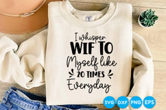 I Whisper Wif To Myself Like 20 Times Everyday quotes SVG Product Image 4