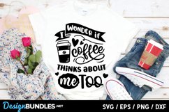 I wonder if coffee thinks about me too svg Product Image 1