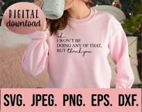 I Wont Be Doing Any Of That Thank You SVG - Sarcastic SVG Product Image 2