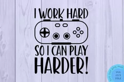 I Work Hard To Play Harder Svg Gamer Svg Gaming Svg Game SVG Product Image 2