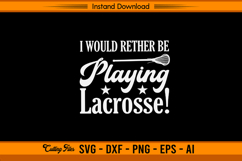 I Would Rather Be Playing Lacrosse SVG Design Product Image 1