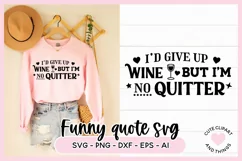 Funny SVG Quote - I'd Give Up Wine But I'm No Quitter SVG Product Image 1