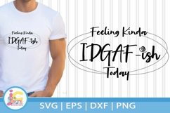 Feeling Kinda IDGAF ish Today - Funny quote SVG Product Image 1