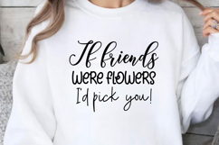 If friends were flowers i&#039;d pick you! SVG, Friendshipe SVG D Product Image 1