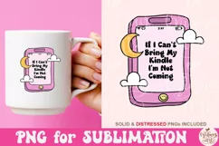 If I Can't Bring my Kindle I'm not Coming Png, Emotional Png Product Image 3