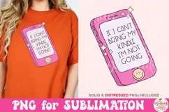 If I Can't Bring My Kindle I'm Not Going Png, Book Lover Png Product Image 4