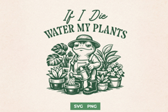 If I Die Water My Plants SVG - Funny Frog Sarcastic PNG Product Image 1