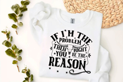 If I&#039;m the Problem then you might be the reason Svg | Quotes Product Image 3