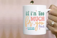 If I'm Too Much For You Find SVG, Inspirational SVG Design Product Image 2