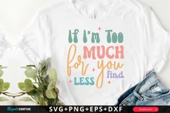 If I'm Too Much For You Find SVG, Inspirational SVG Design Product Image 1