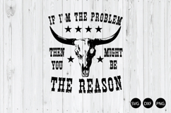 If I&#039;m The Problem Then You Might Be The Reason SVG Product Image 1
