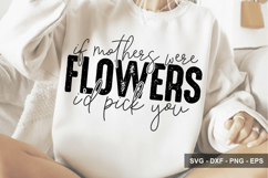If Mothers Were Flowers I'd Pick You - Mother's Day Design Product Image 1