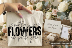 If Mothers Were Flowers I'd Pick You - Mother's Day Design Product Image 2