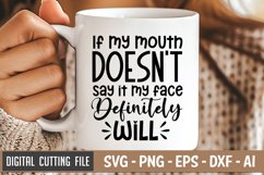If My Mouth Doesn&#039;t Say It My Face Definitely Will SVG Product Image 1