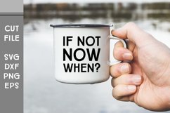 If Not Now When?, Hand Lettered Motivational SVG Product Image 2