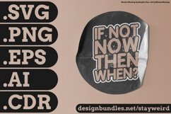 If Not Now Then When Motivation Typography Quote Design For Sticker SVG PNG EPS AI CDR